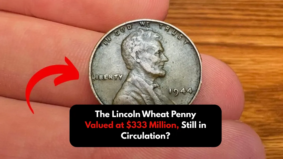 The Lincoln Wheat Penny Valued at $333 Million, Still in Circulation?