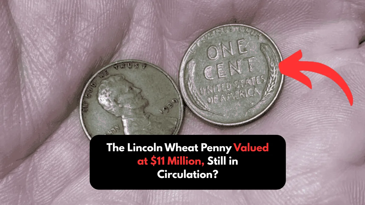 The Lincoln Wheat Penny Valued at $11 Million, Still in Circulation?